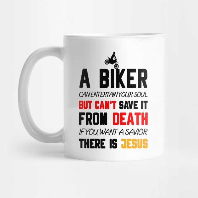 A BIKER CAN ENTERTAIN YOUR SOUL BUT CAN'T SAVE IT FROM DEATH IF YOU WANT A SAVIOR THERE IS JESUS by Christian ever life